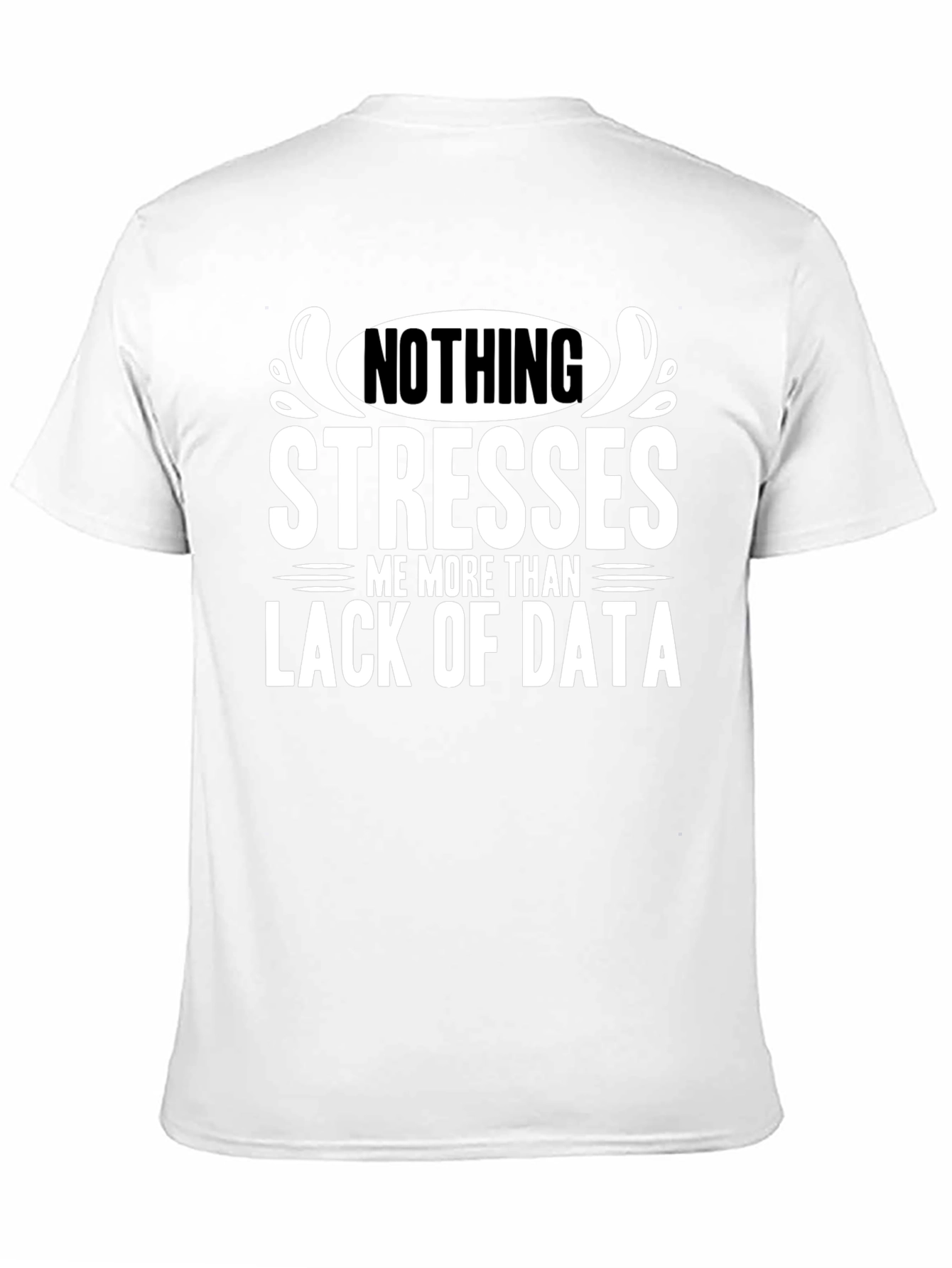 Data Stress T-Shirt - Nothing Stresses Me More!