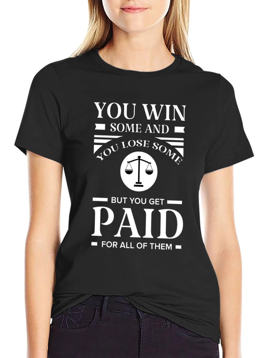 Lawyer Humor T-Shirt - You Win Some You Get Paid