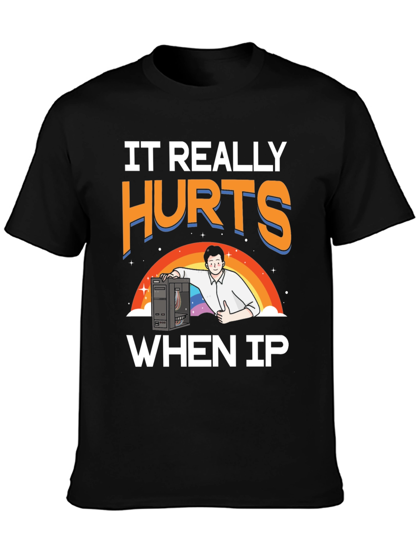 IT Hurts When IP T-Shirt