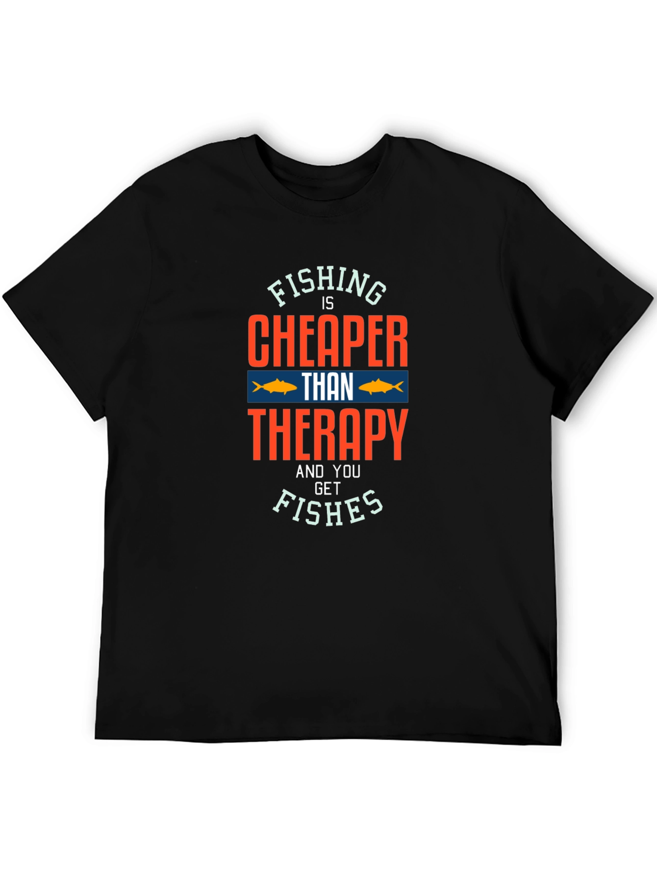 Fishing Is Cheaper Than Therapy T-Shirt