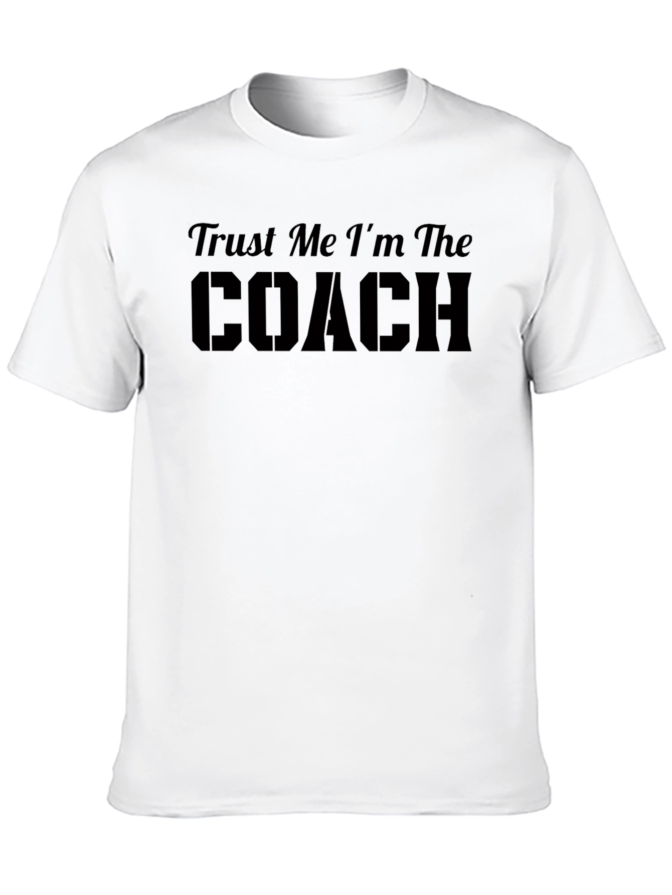 Trust Me Im The Coach T-Shirt