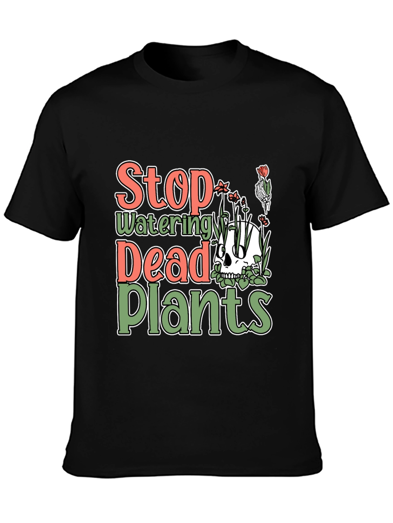 Stop Watering Dead Plants T-Shirt