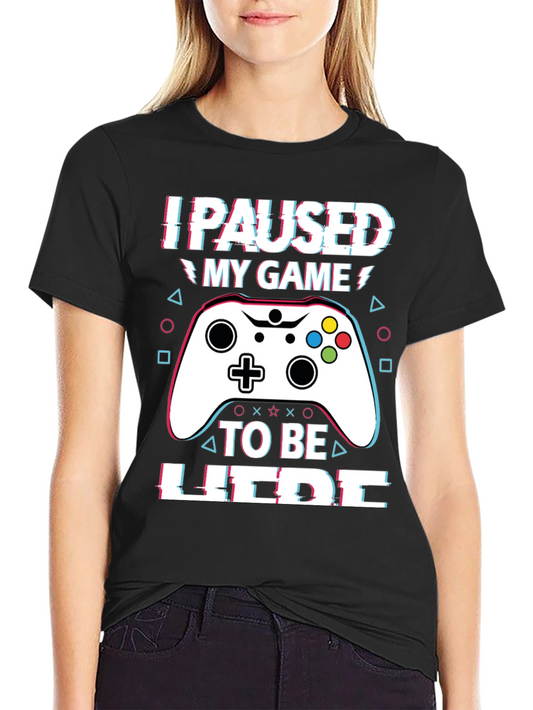 I Paused My Game T-Shirt