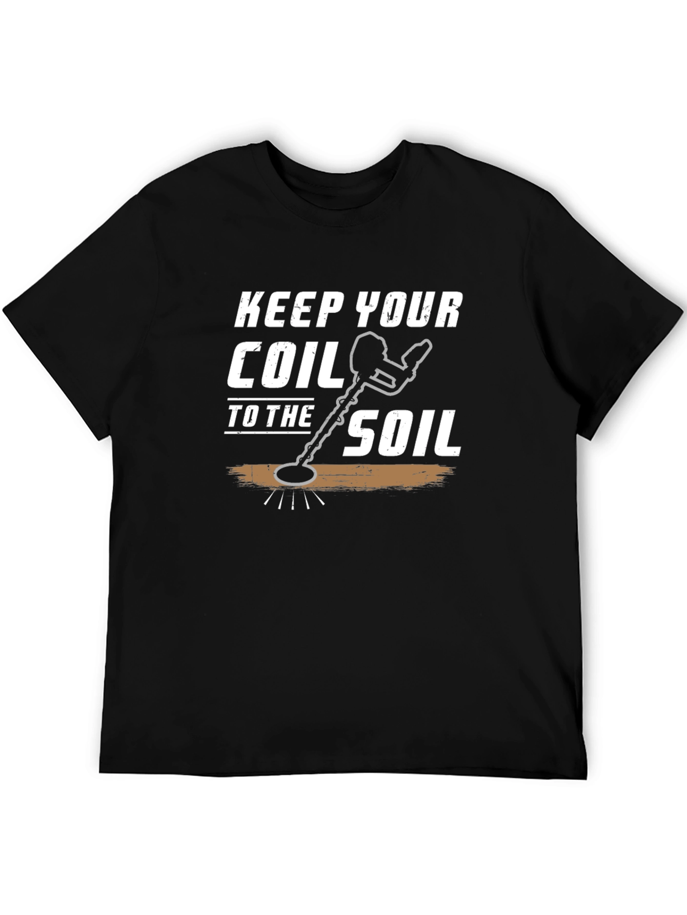 Keep Your Coil to the Soil Detector T-Shirt