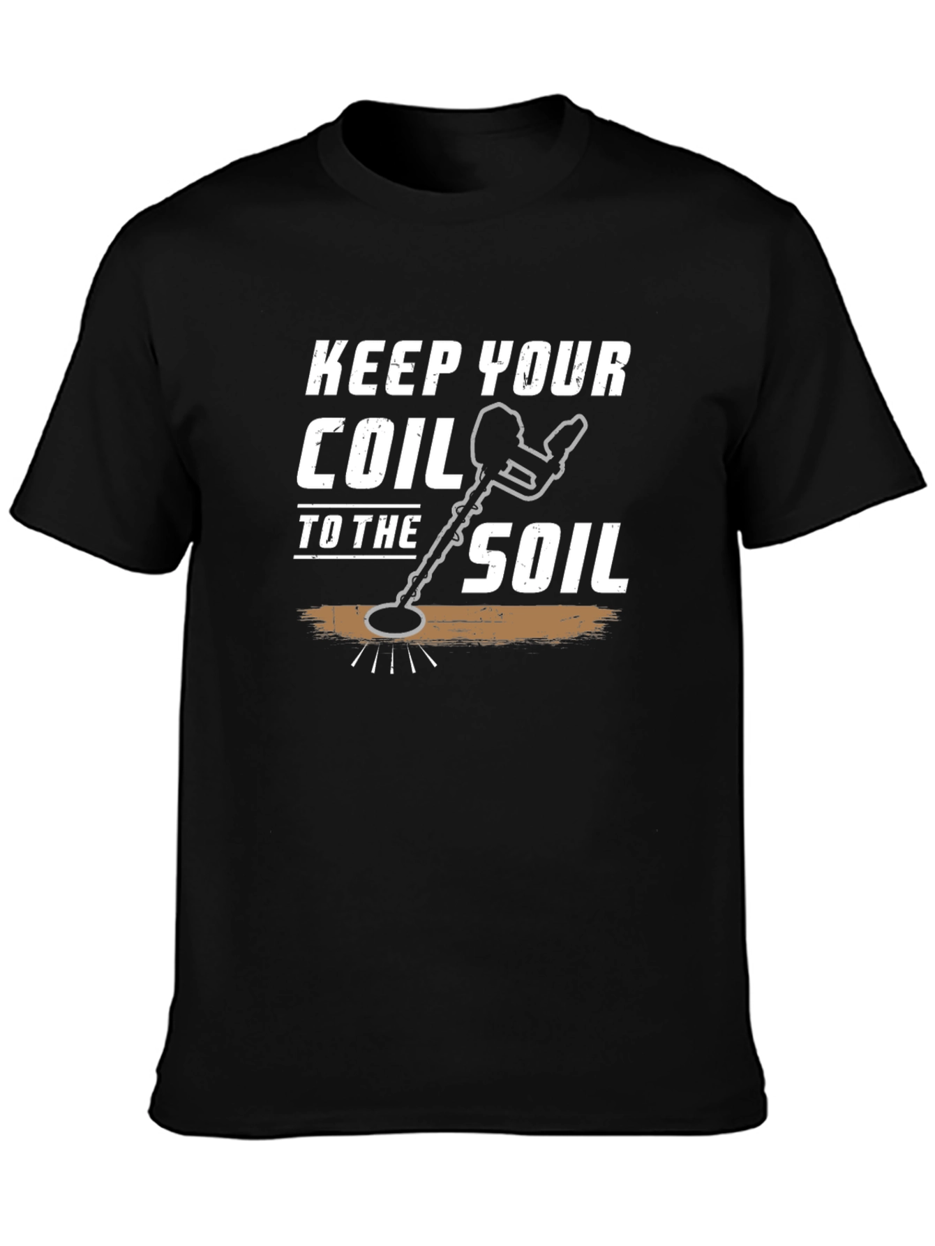 Keep Your Coil to the Soil Detector T-Shirt