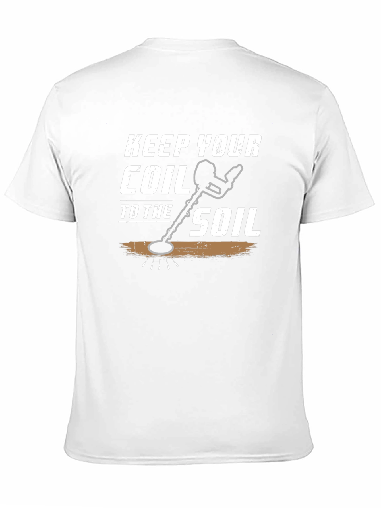 Keep Your Coil to the Soil Detector T-Shirt