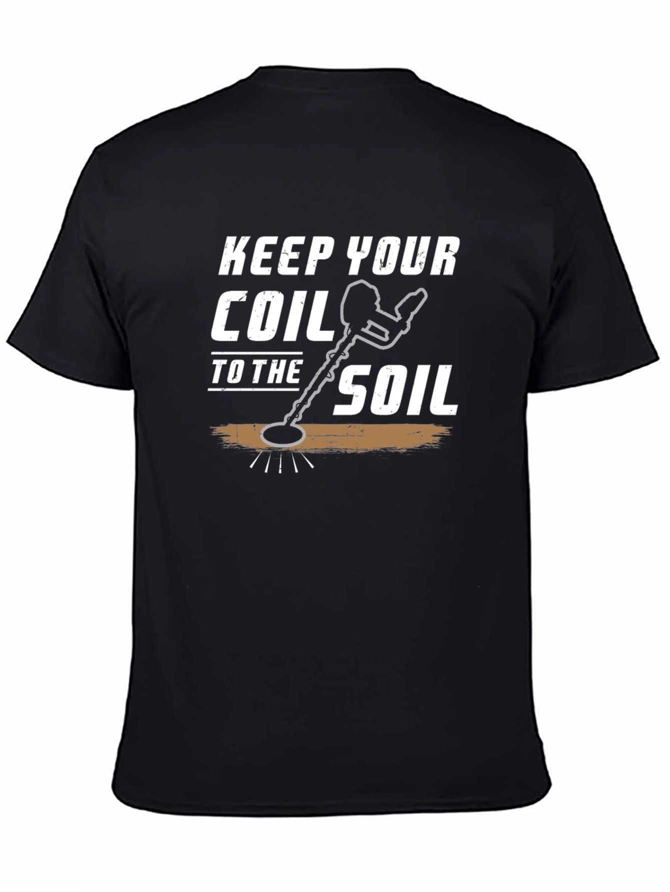 Keep Your Coil to the Soil Detector T-Shirt