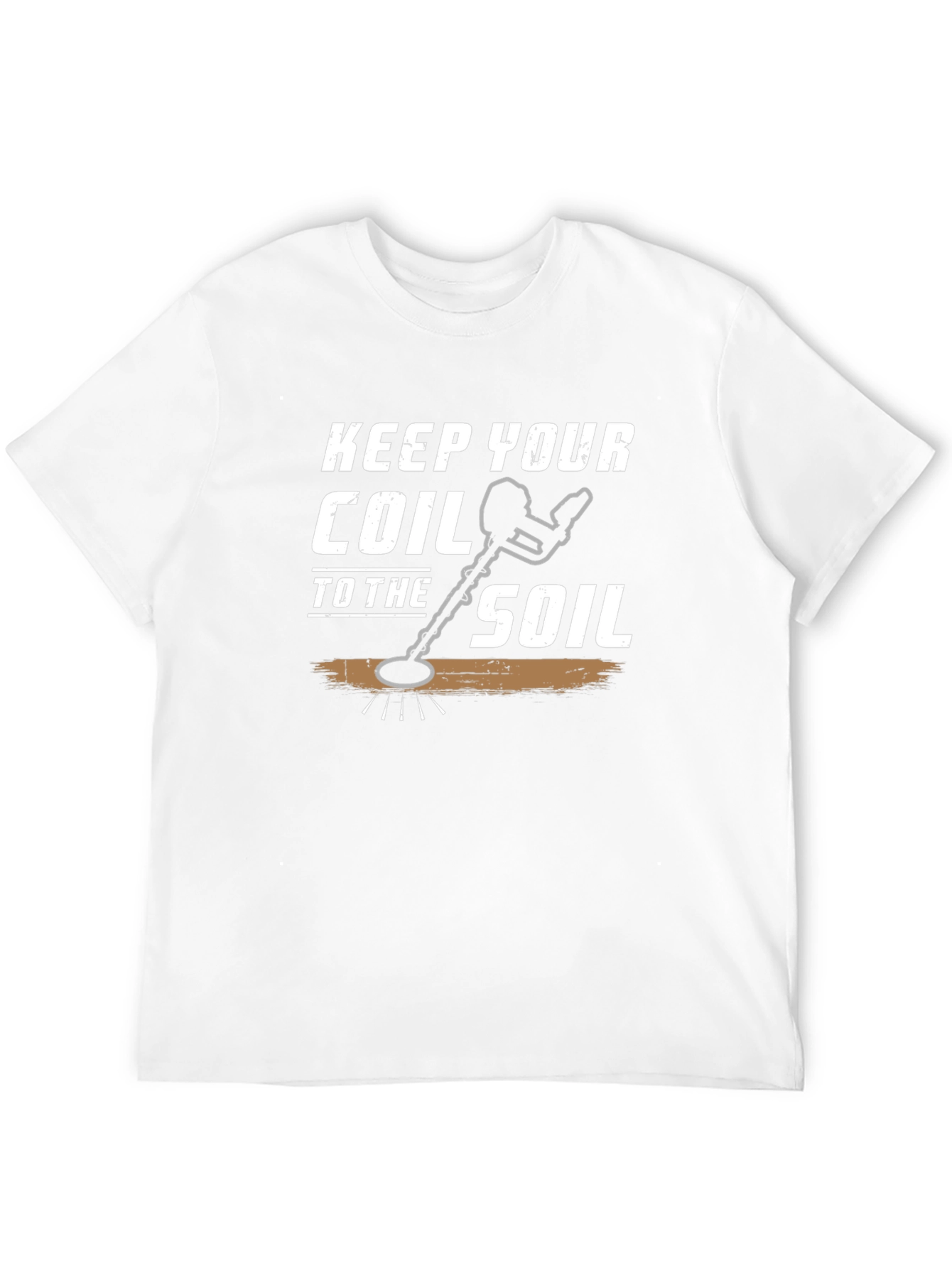 Keep Your Coil to the Soil Detector T-Shirt