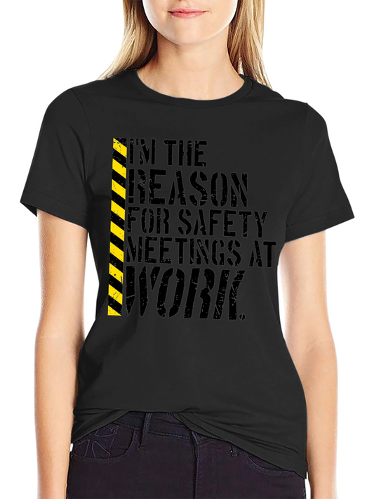 Im The Reason For Safety Meetings at Work T-Shirt
