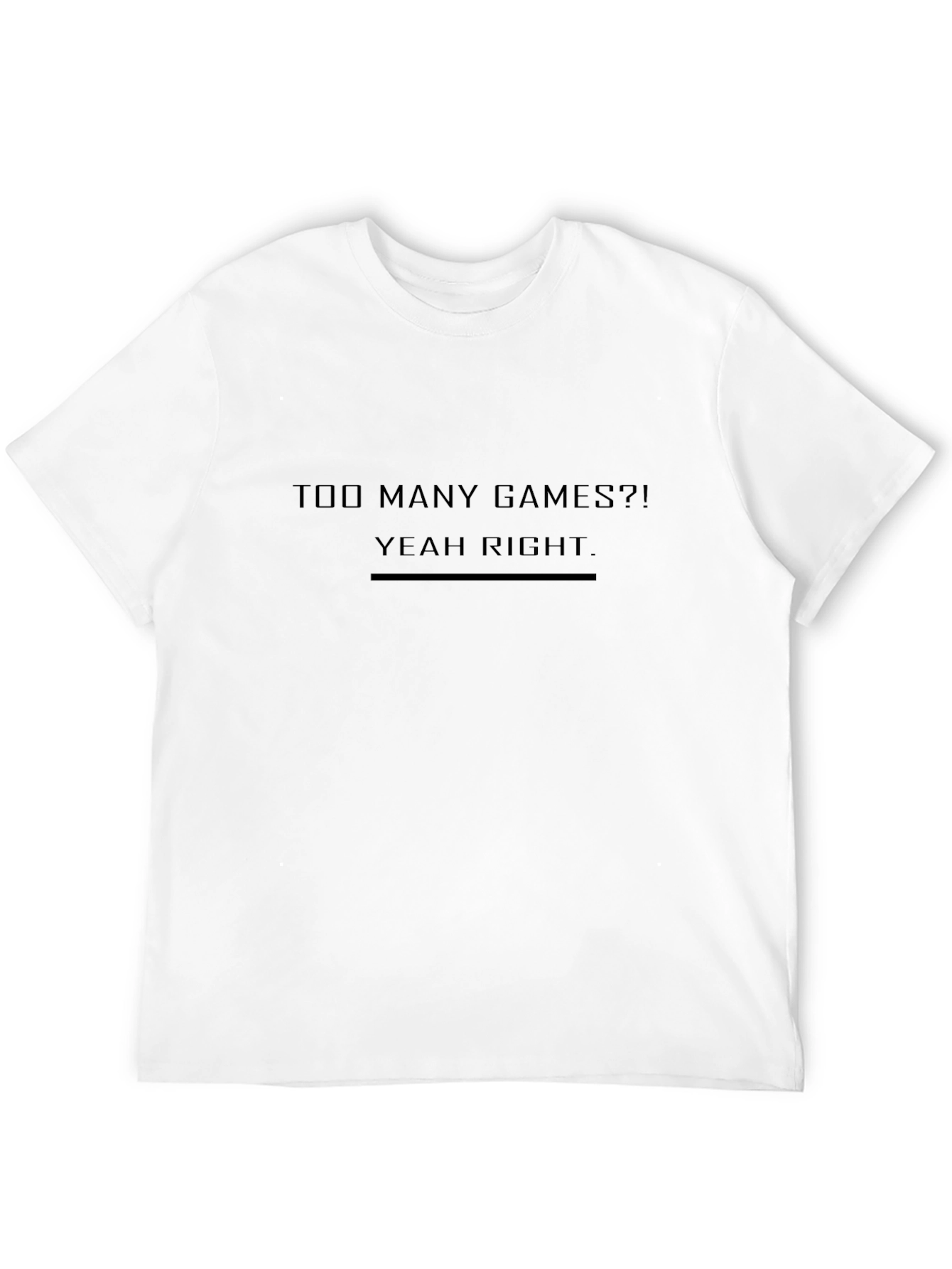 Too Many Games? Yeah Right. Graphic Tee