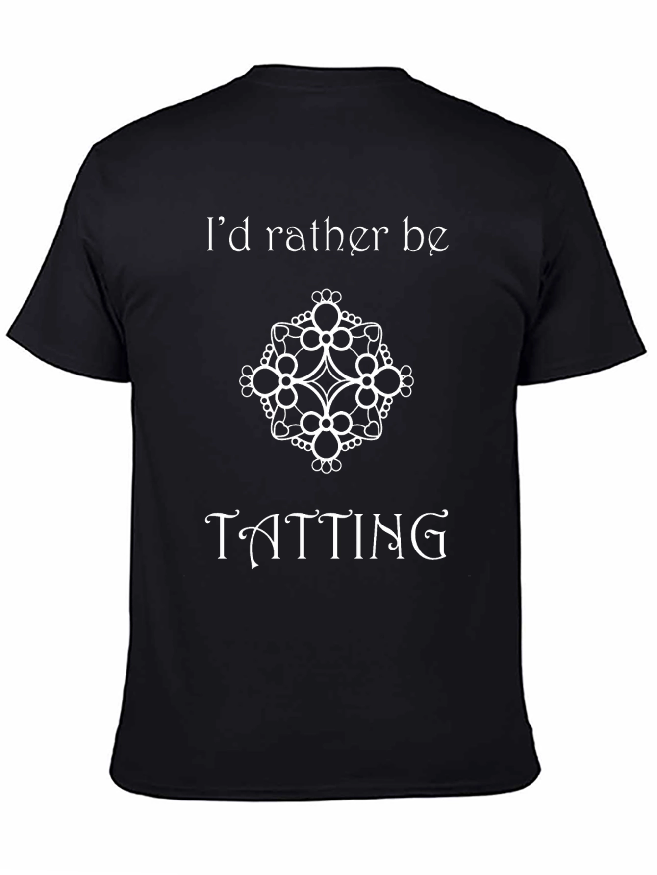 Tatting T-Shirt - Id Rather Be Tatting!
