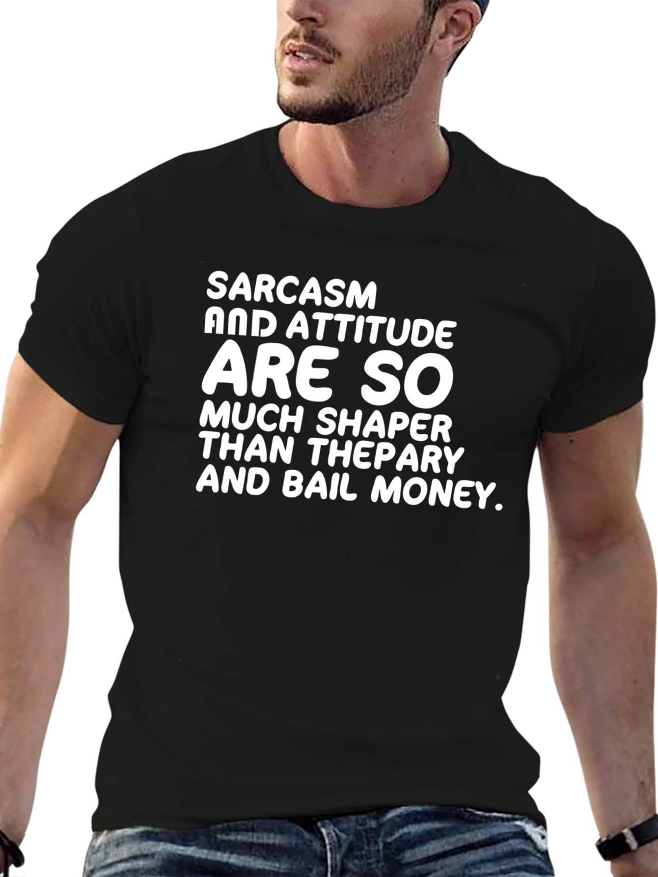 Sarcasm & Attitude T-Shirt - Much Shaper Than Therapy!
