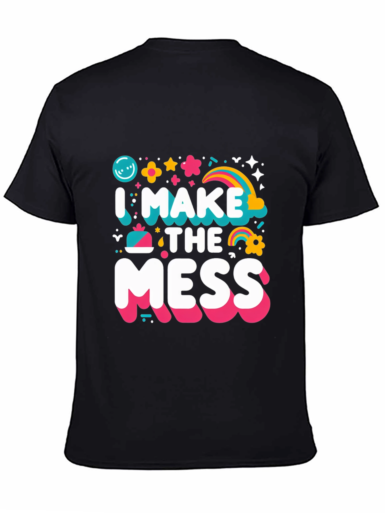 I Make The Mess T-Shirt - Fun Novelty Tee