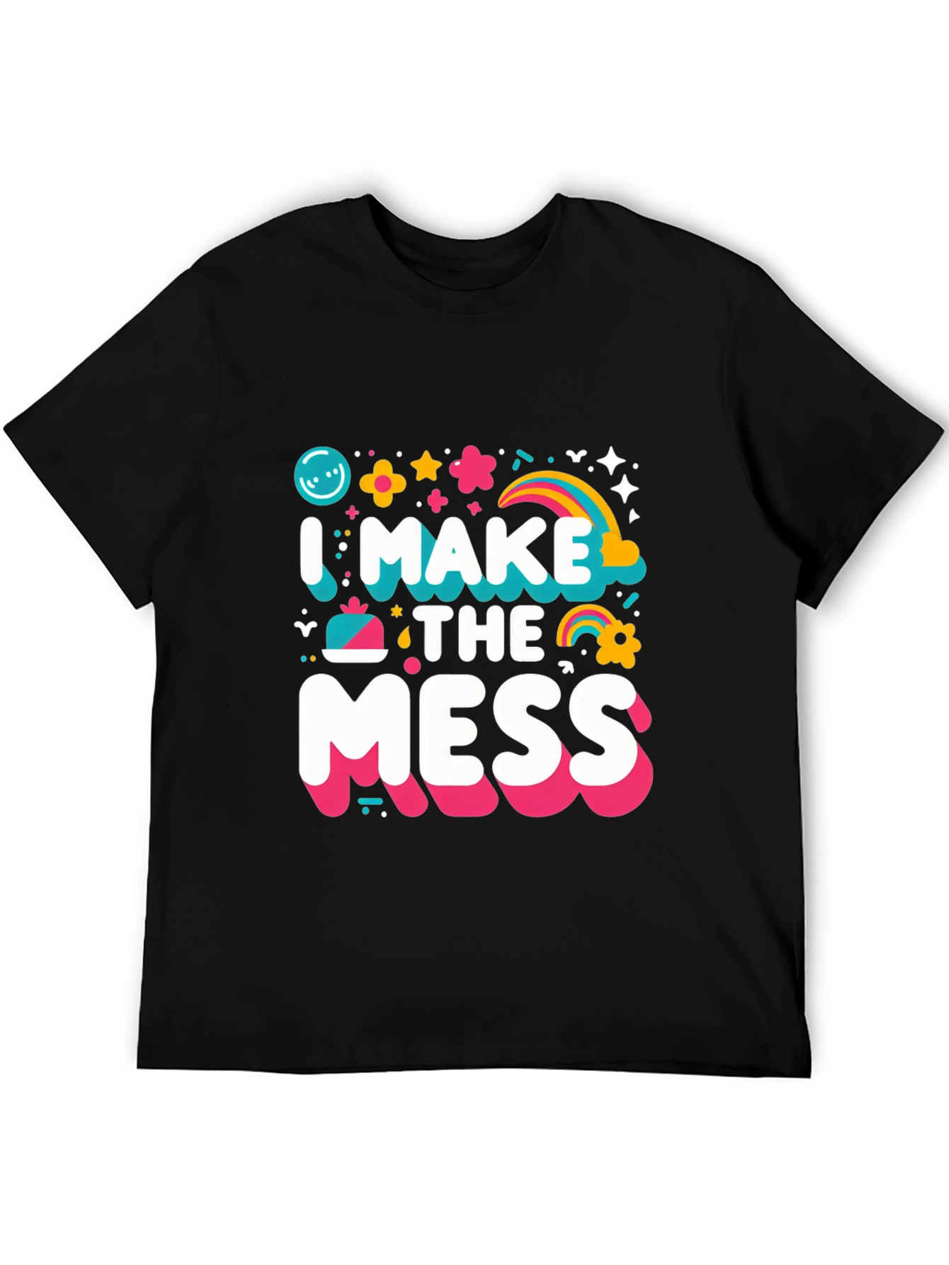 I Make The Mess T-Shirt - Fun Novelty Tee