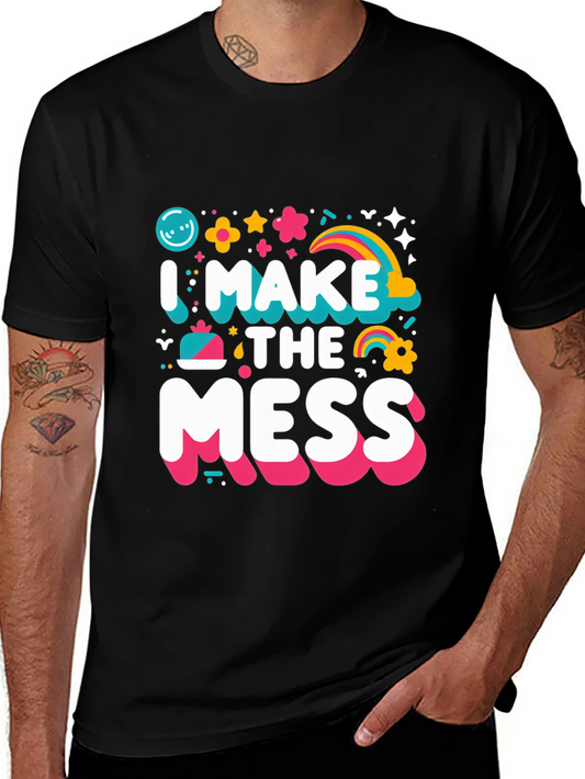 I Make The Mess T-Shirt - Fun Novelty Tee
