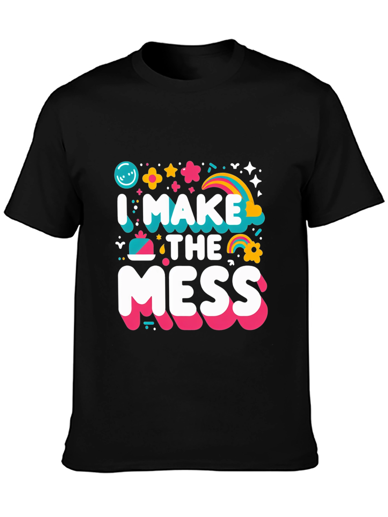 I Make The Mess T-Shirt - Fun Novelty Tee