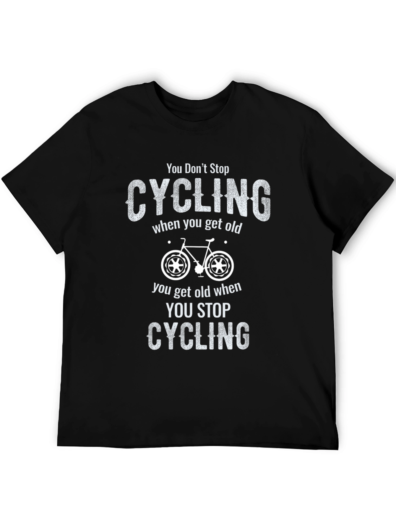 You Dont Stop Cycling When You Get Old T-Shirt