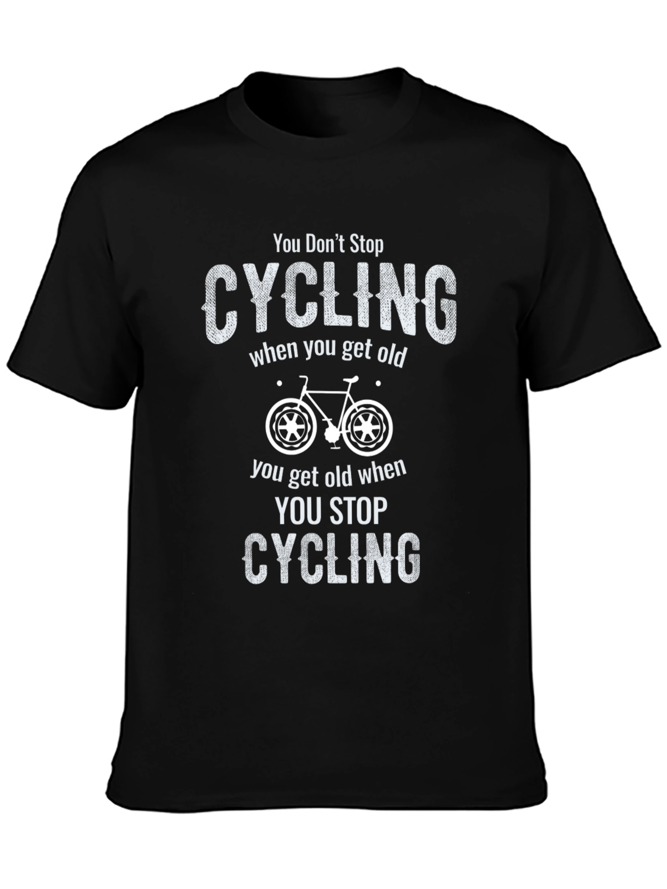 You Dont Stop Cycling When You Get Old T-Shirt