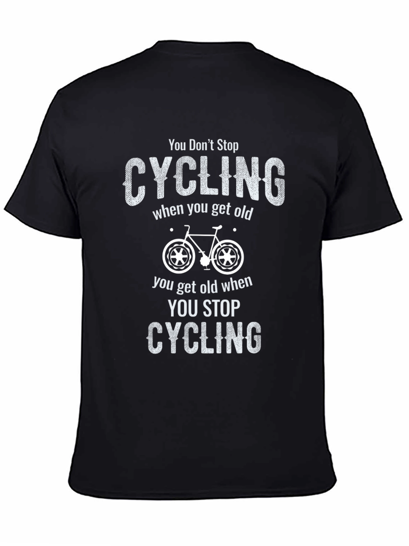 You Dont Stop Cycling When You Get Old T-Shirt