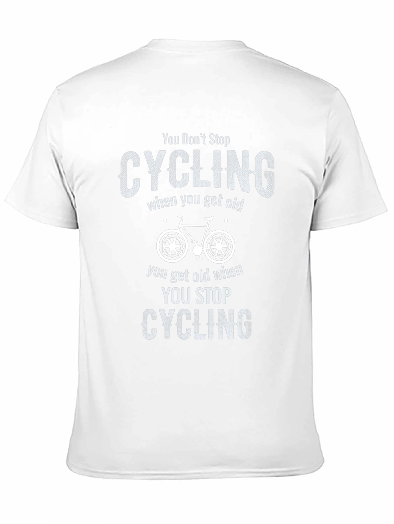 You Dont Stop Cycling When You Get Old T-Shirt