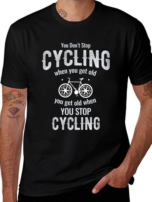 You Dont Stop Cycling When You Get Old T-Shirt