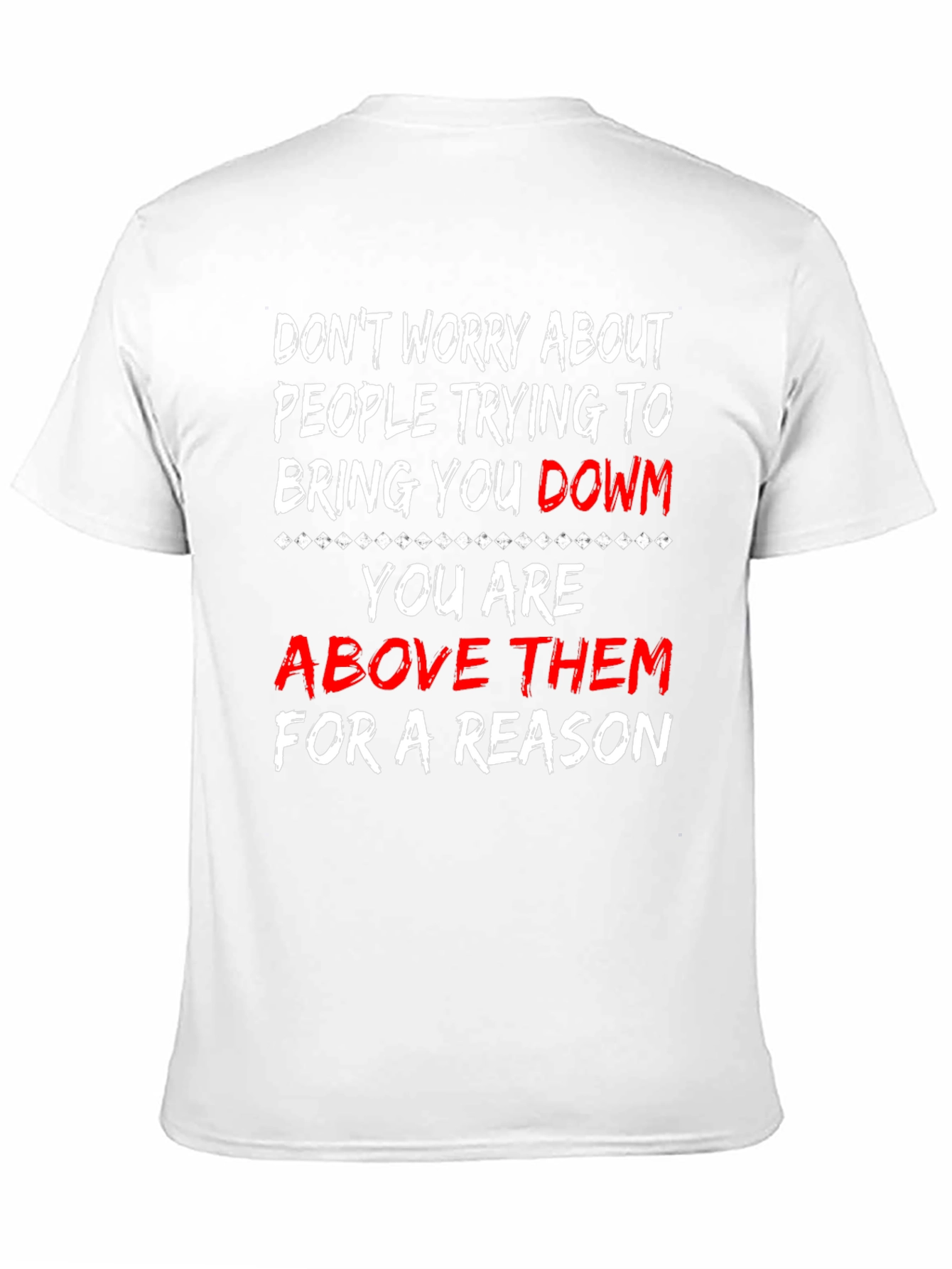 Motivational T-Shirt: Dont Worry Youre Above Them