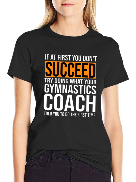 Gymnastics Coach T-Shirt: If At First You Dont Succeed Tee
