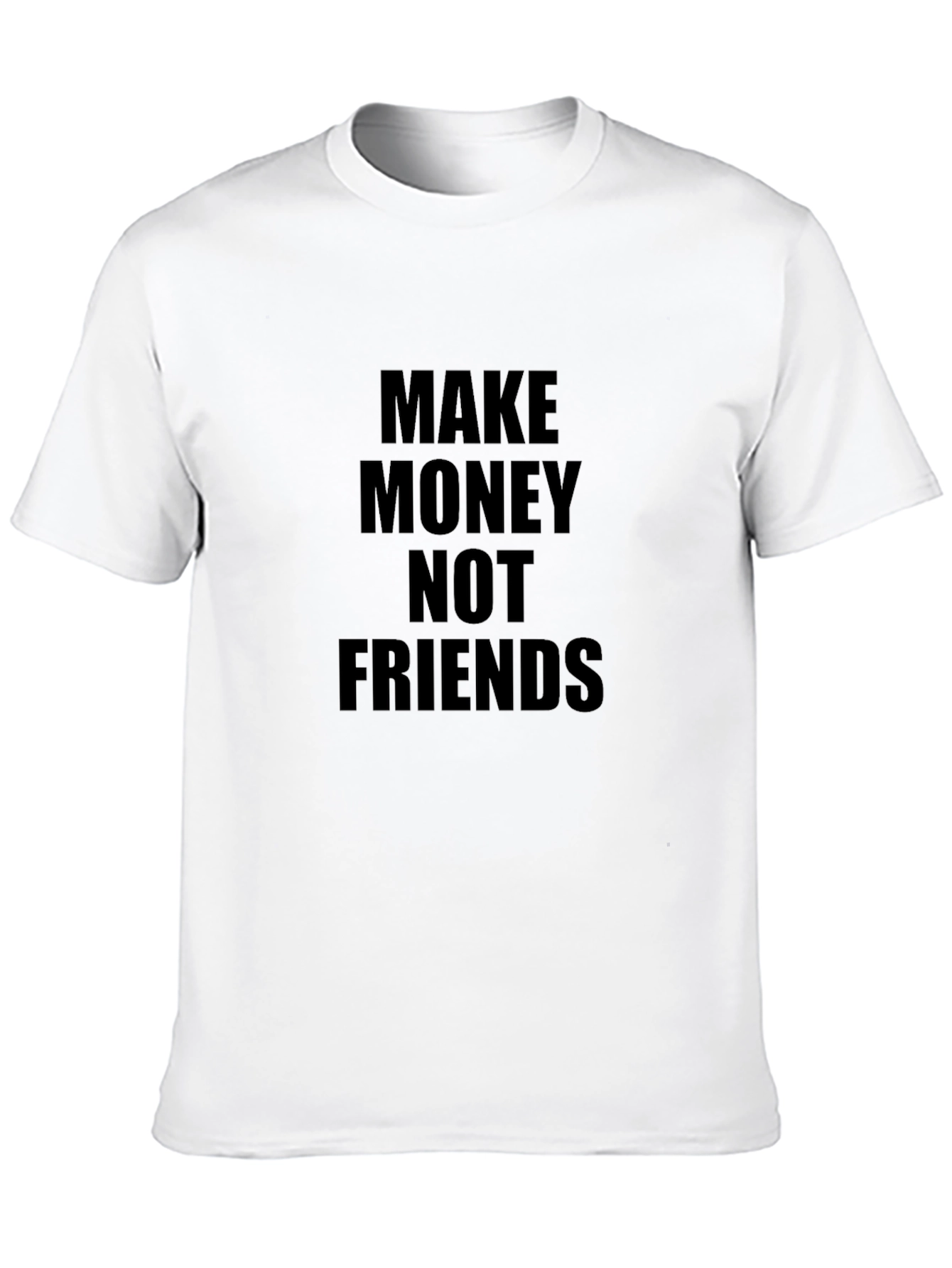 Make Money Not Friends T-Shirt