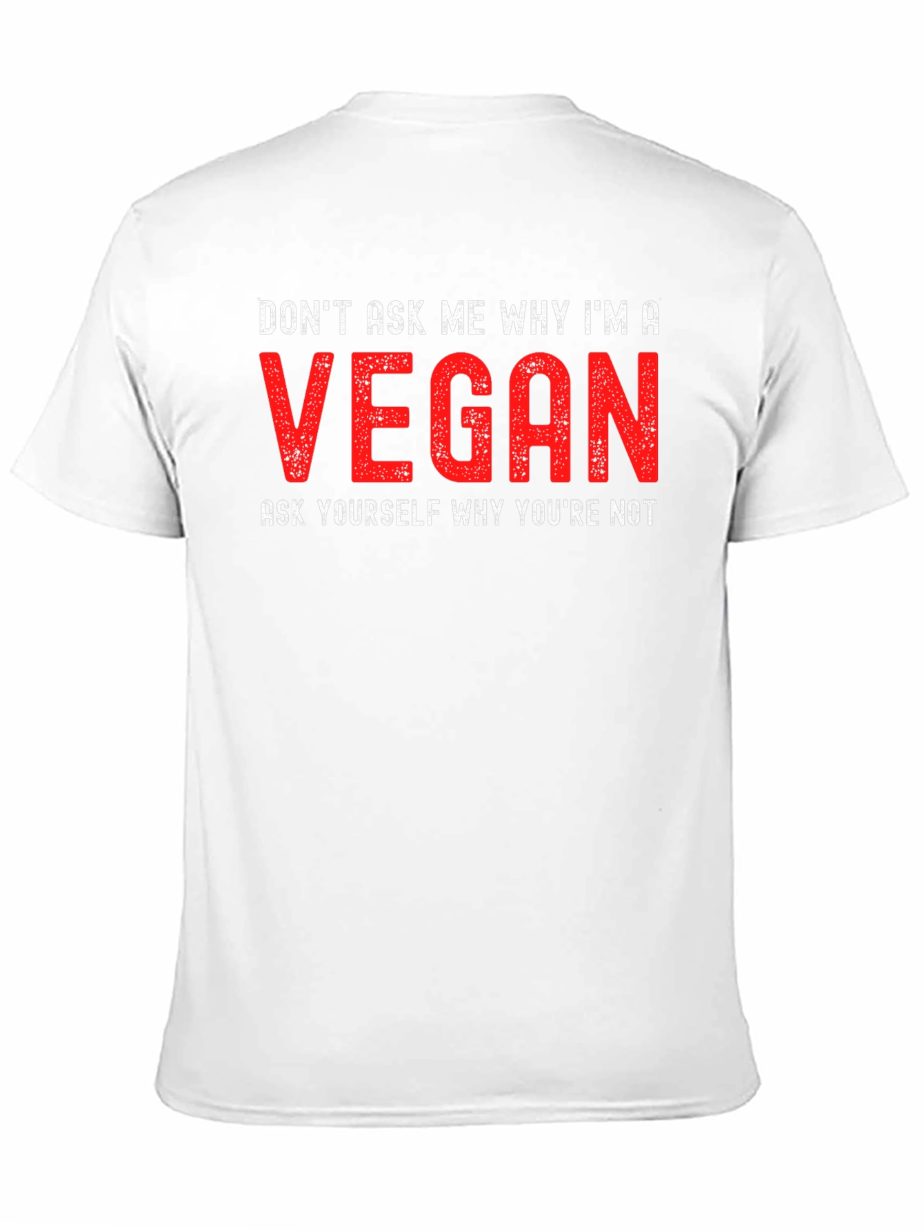 Vegan Statement T-Shirt - Dont Ask Me Why