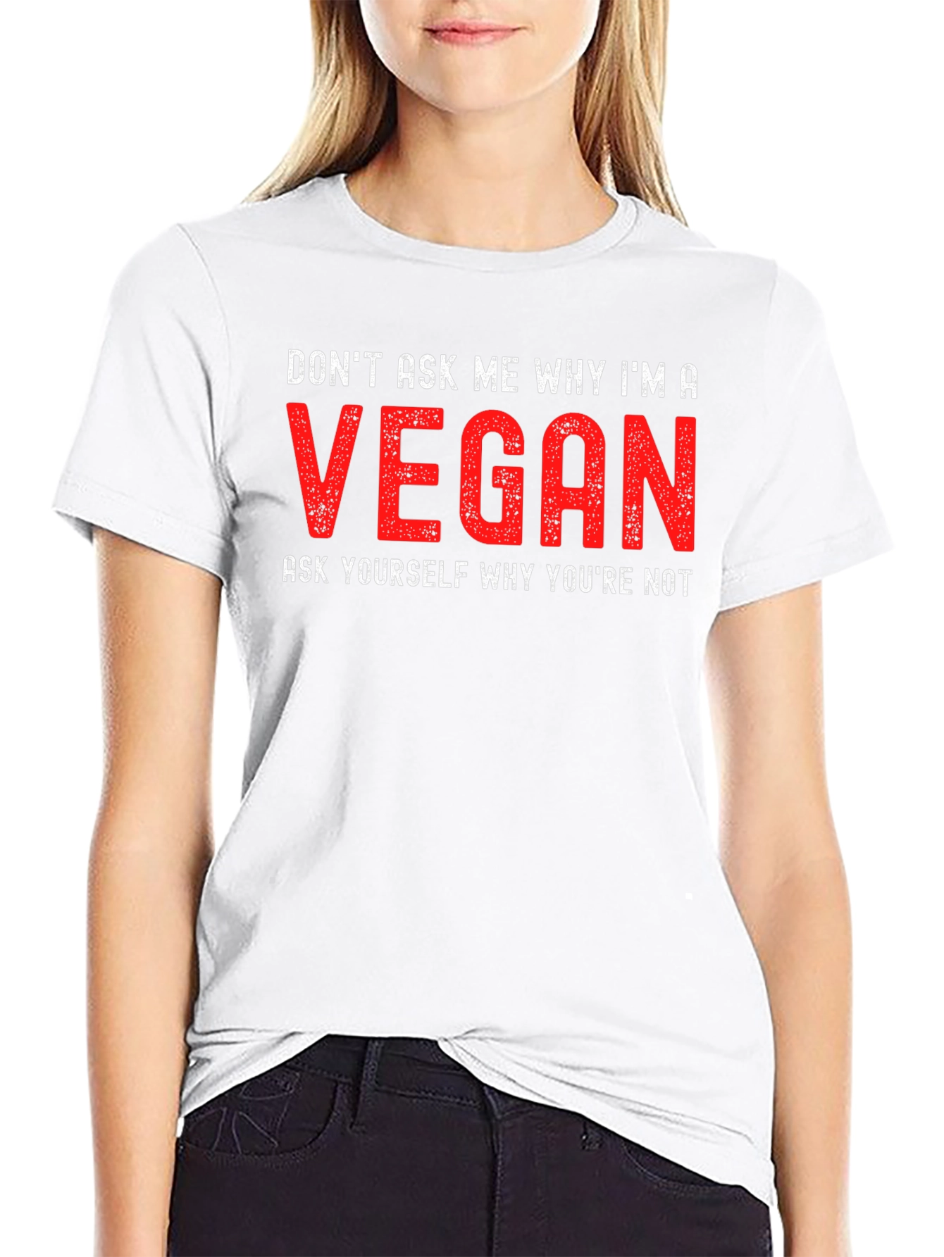 Vegan Statement T-Shirt - Dont Ask Me Why