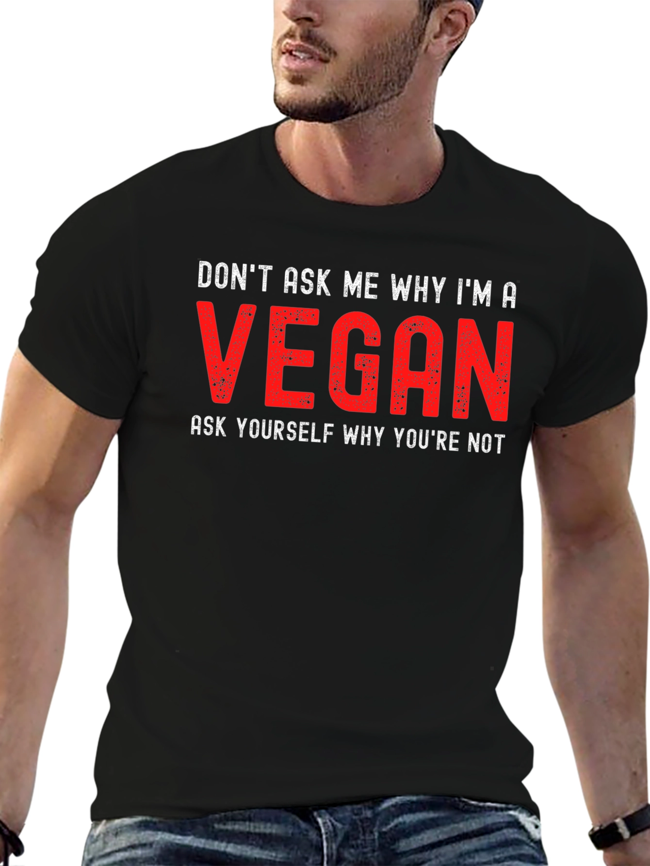 Vegan Statement T-Shirt - Dont Ask Me Why