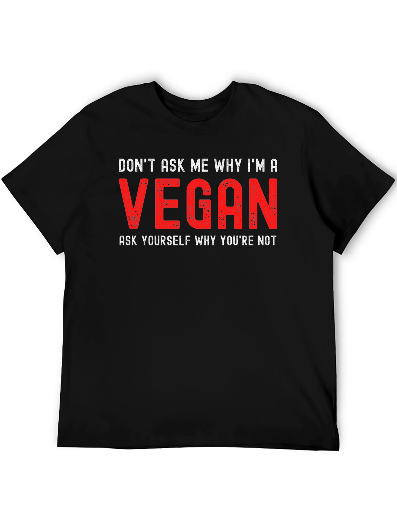 Vegan Statement T-Shirt - Dont Ask Me Why