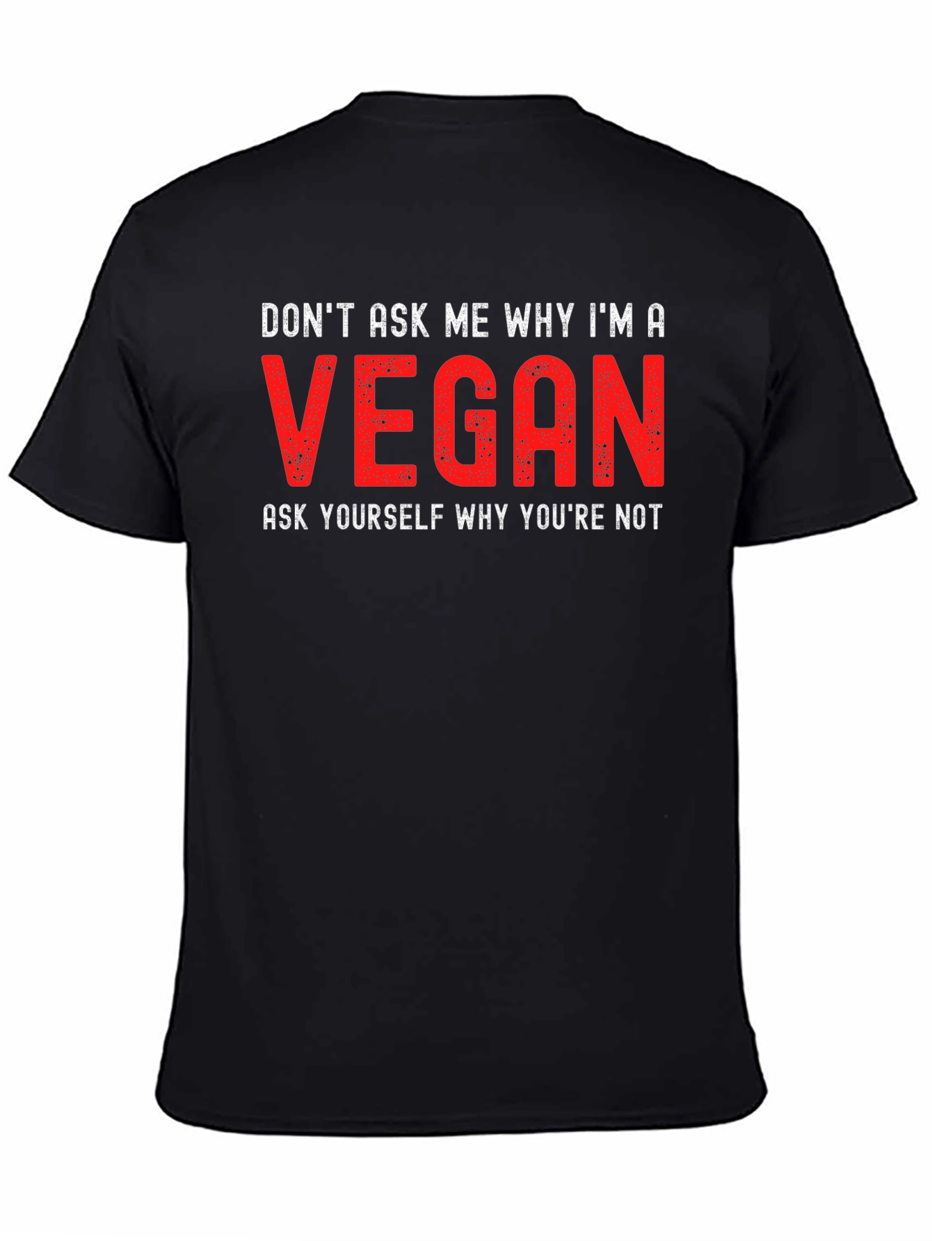 Vegan Statement T-Shirt - Dont Ask Me Why