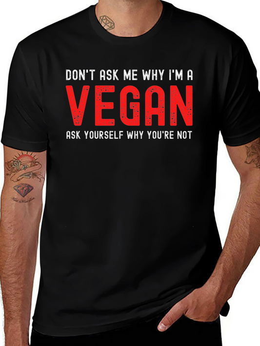 Vegan Statement T-Shirt - Dont Ask Me Why