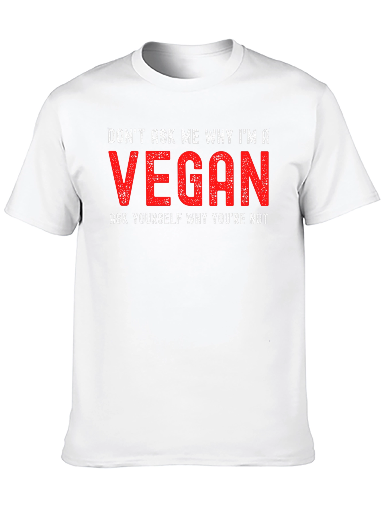 Vegan Statement T-Shirt - Dont Ask Me Why
