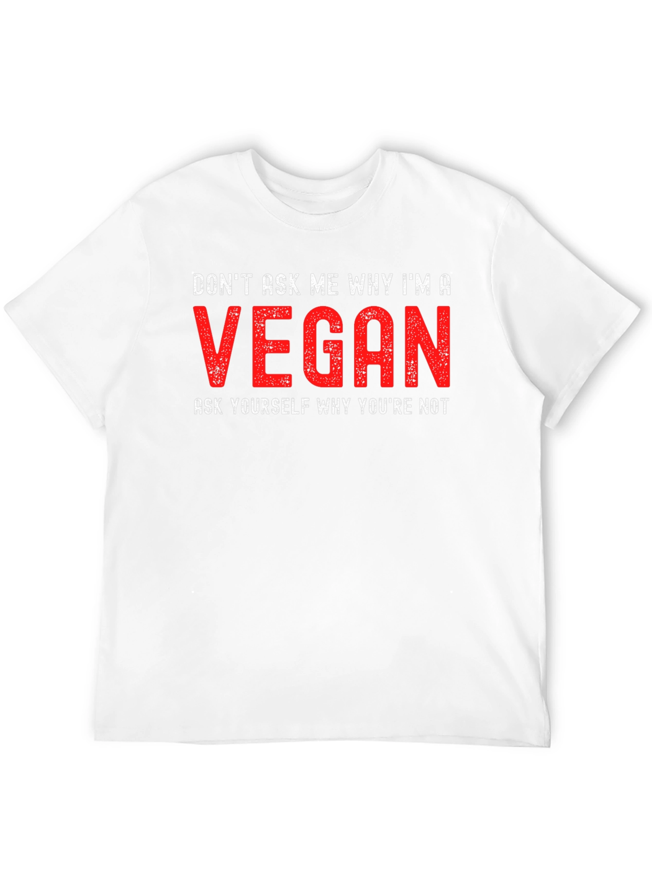 Vegan Statement T-Shirt - Dont Ask Me Why