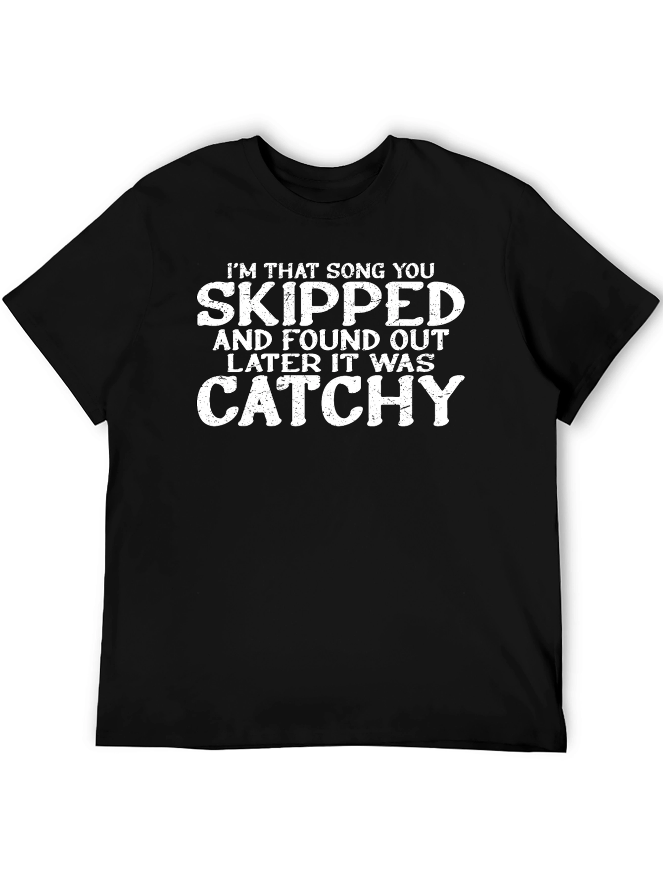 Catchy Song T-Shirt - Im That Song You Skipped