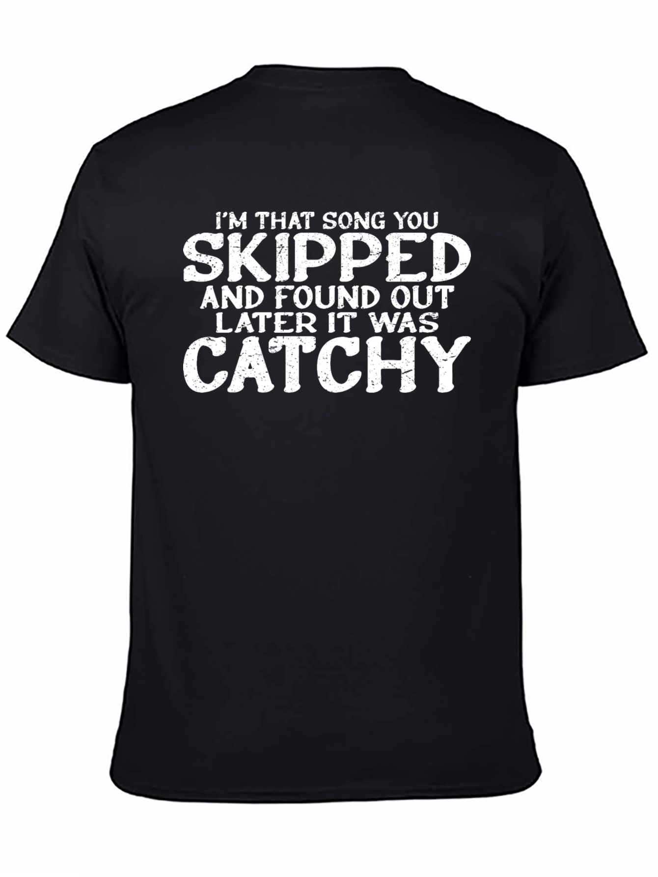 Catchy Song T-Shirt - Im That Song You Skipped