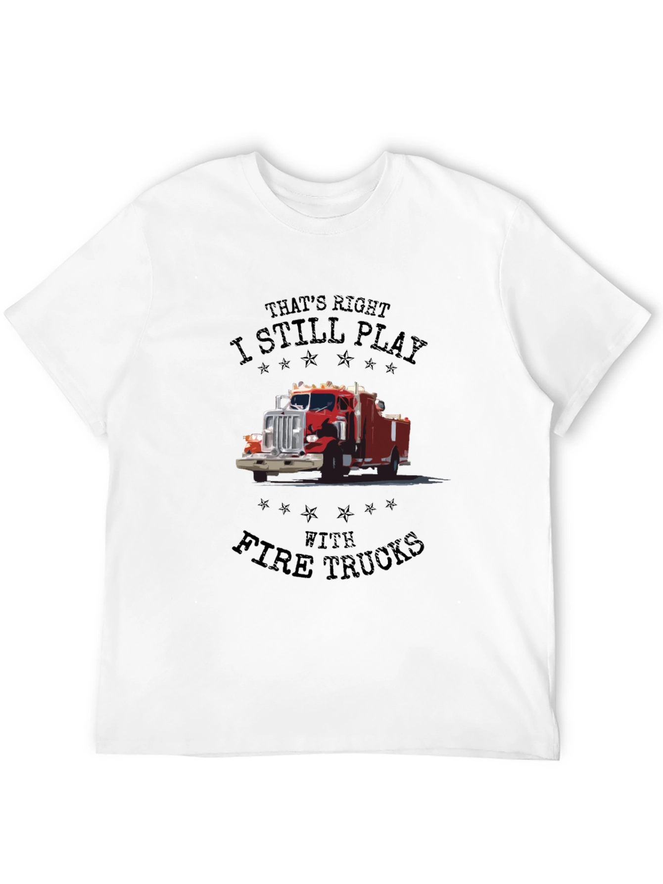 Fire Truck T-Shirt - I Still Play