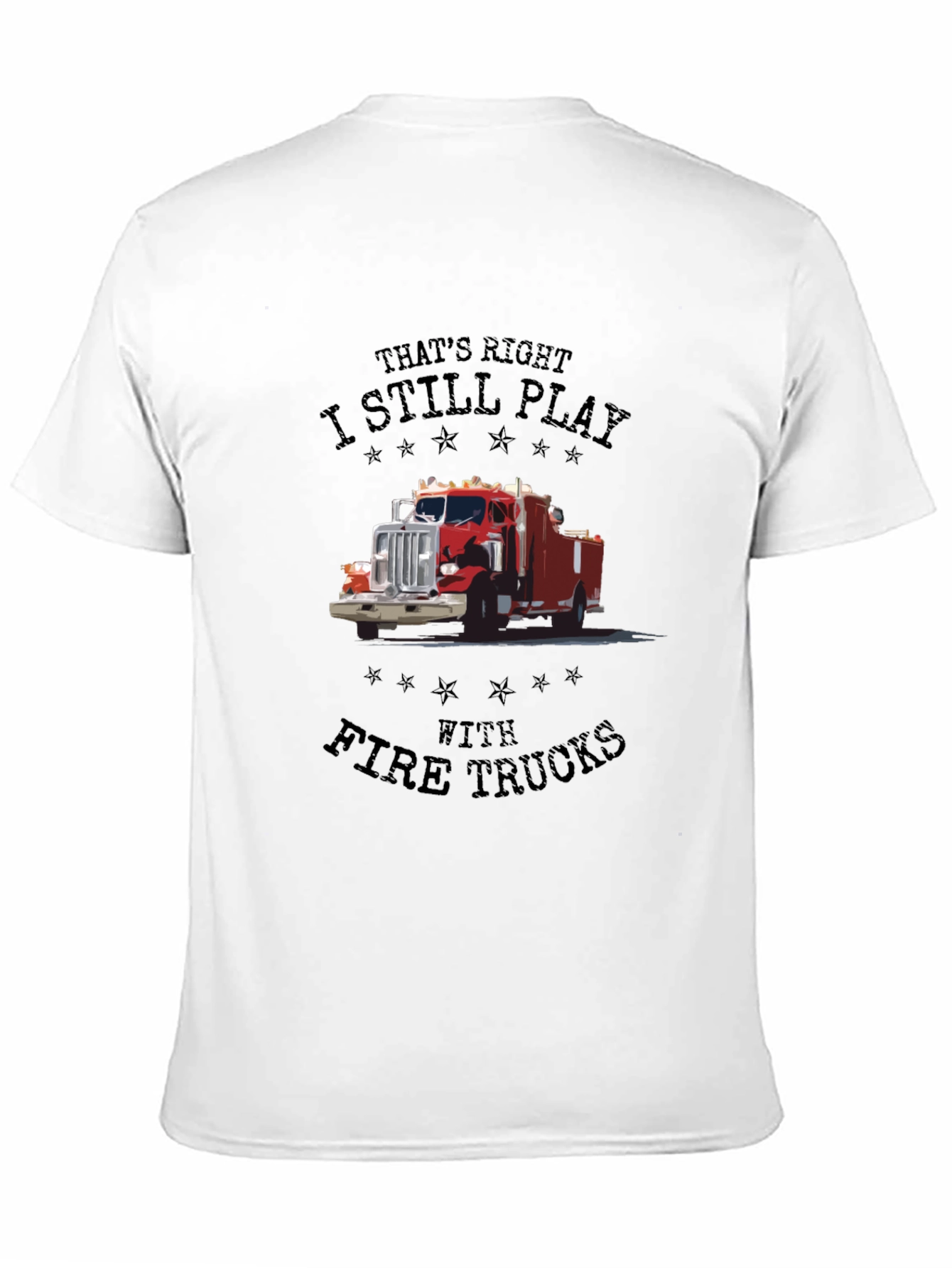 Fire Truck T-Shirt - I Still Play