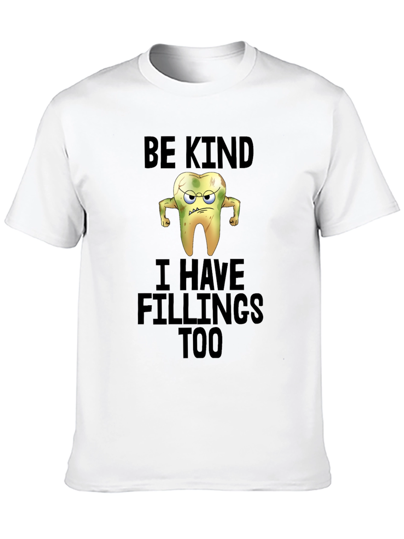 Funny Be Kind I Have Fillings Too T-Shirt