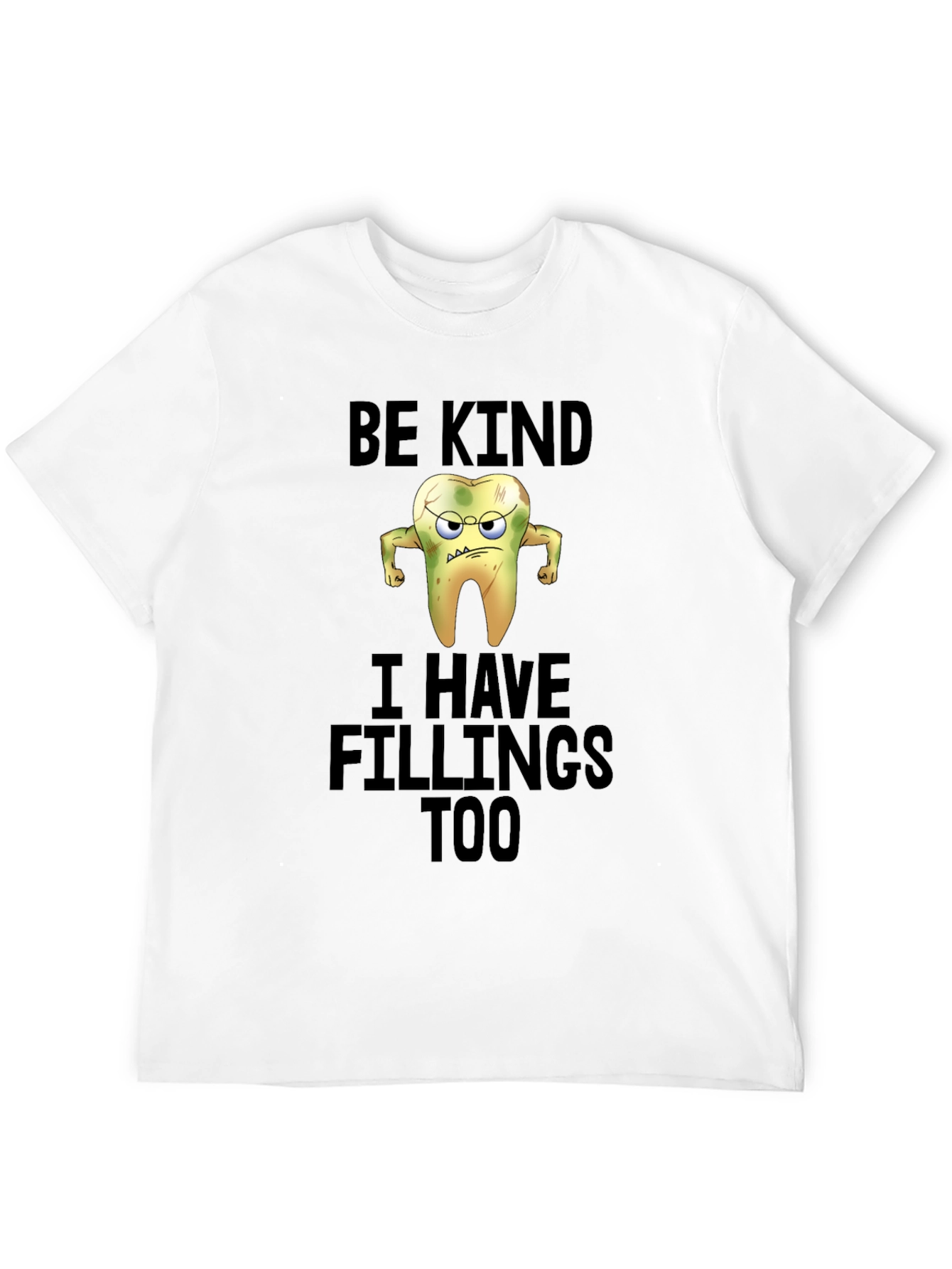 Funny Be Kind I Have Fillings Too T-Shirt