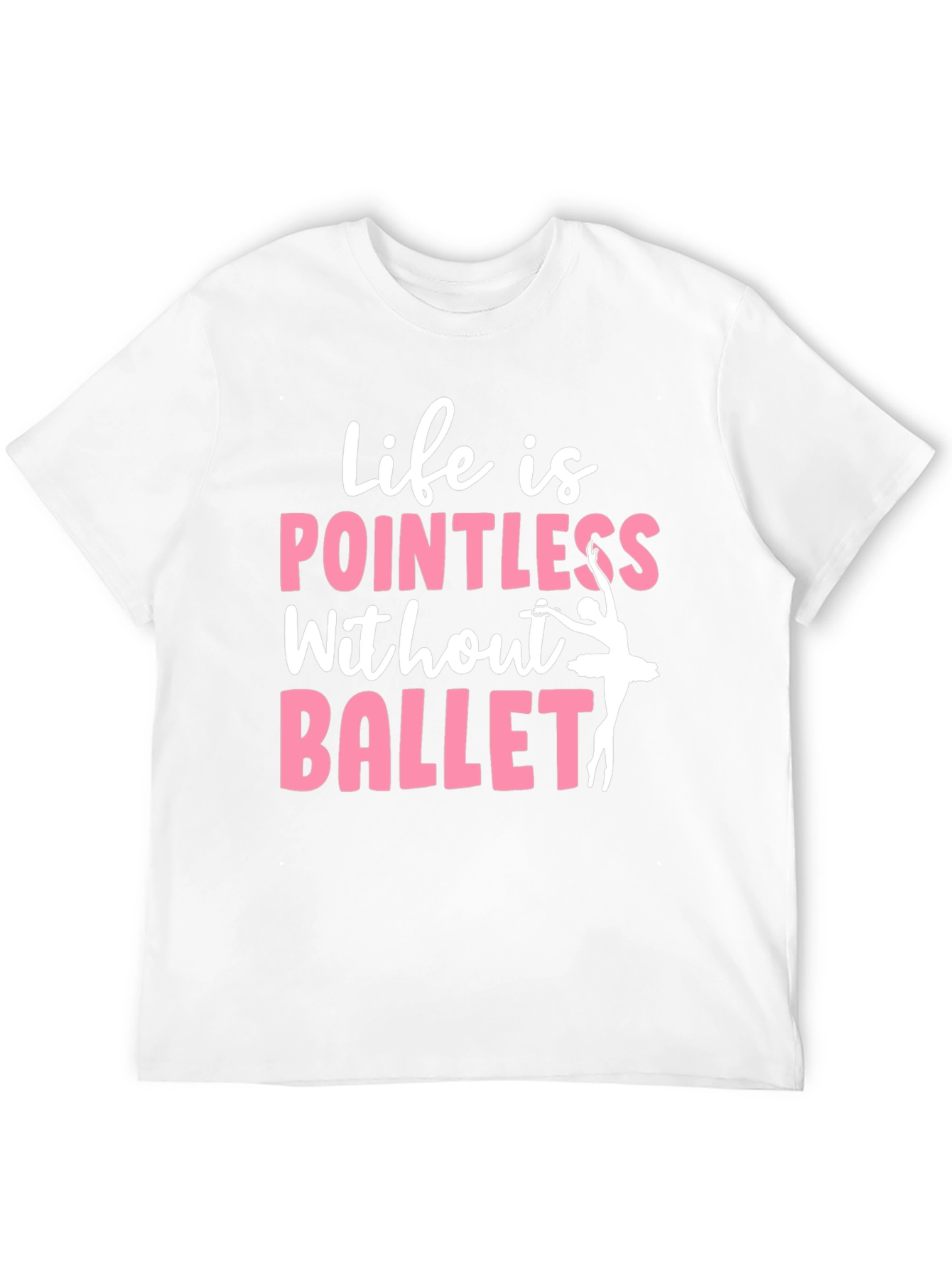 Life is Pointless Without Ballet Graphic T-Shirt