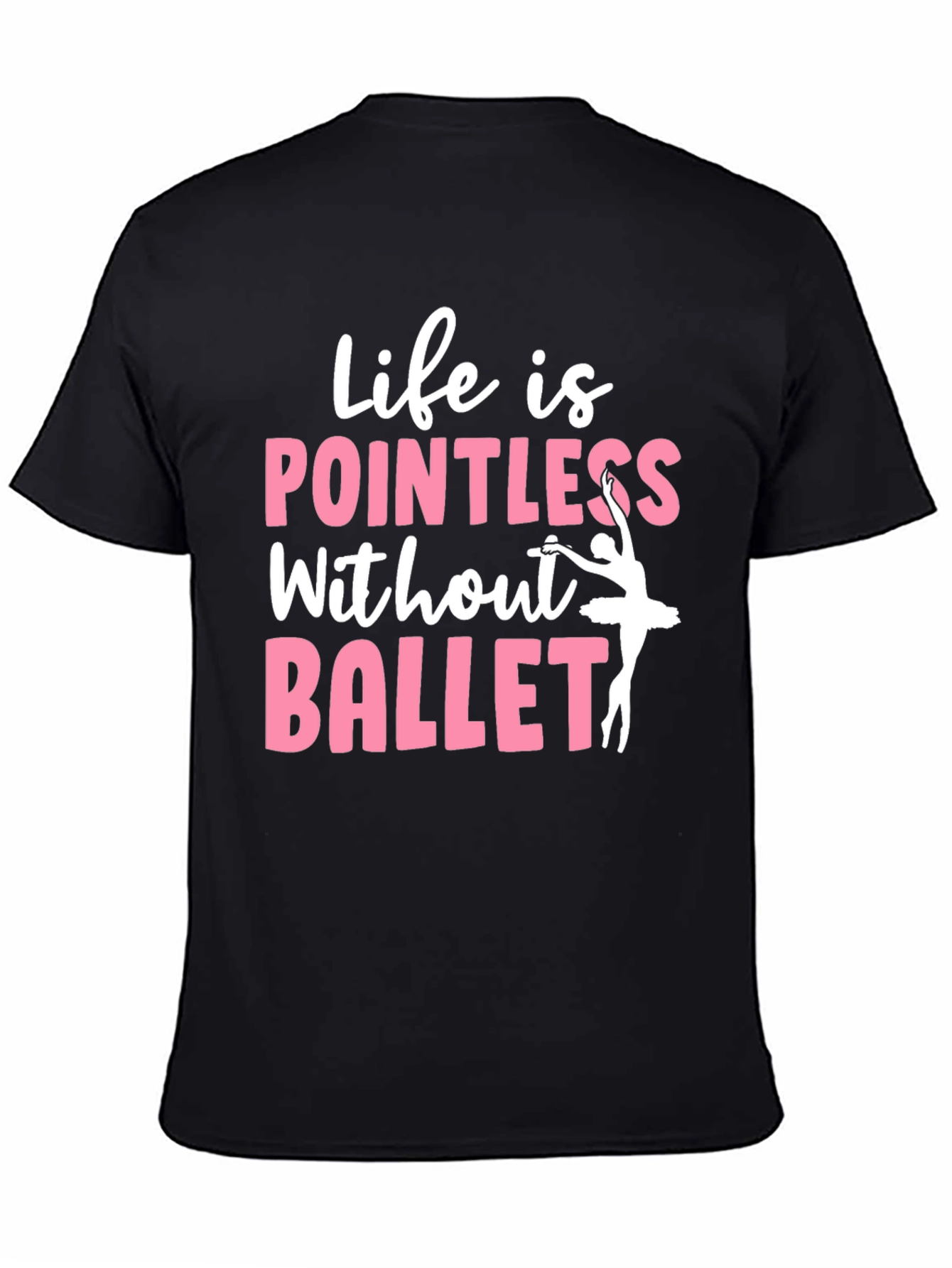 Life is Pointless Without Ballet Graphic T-Shirt