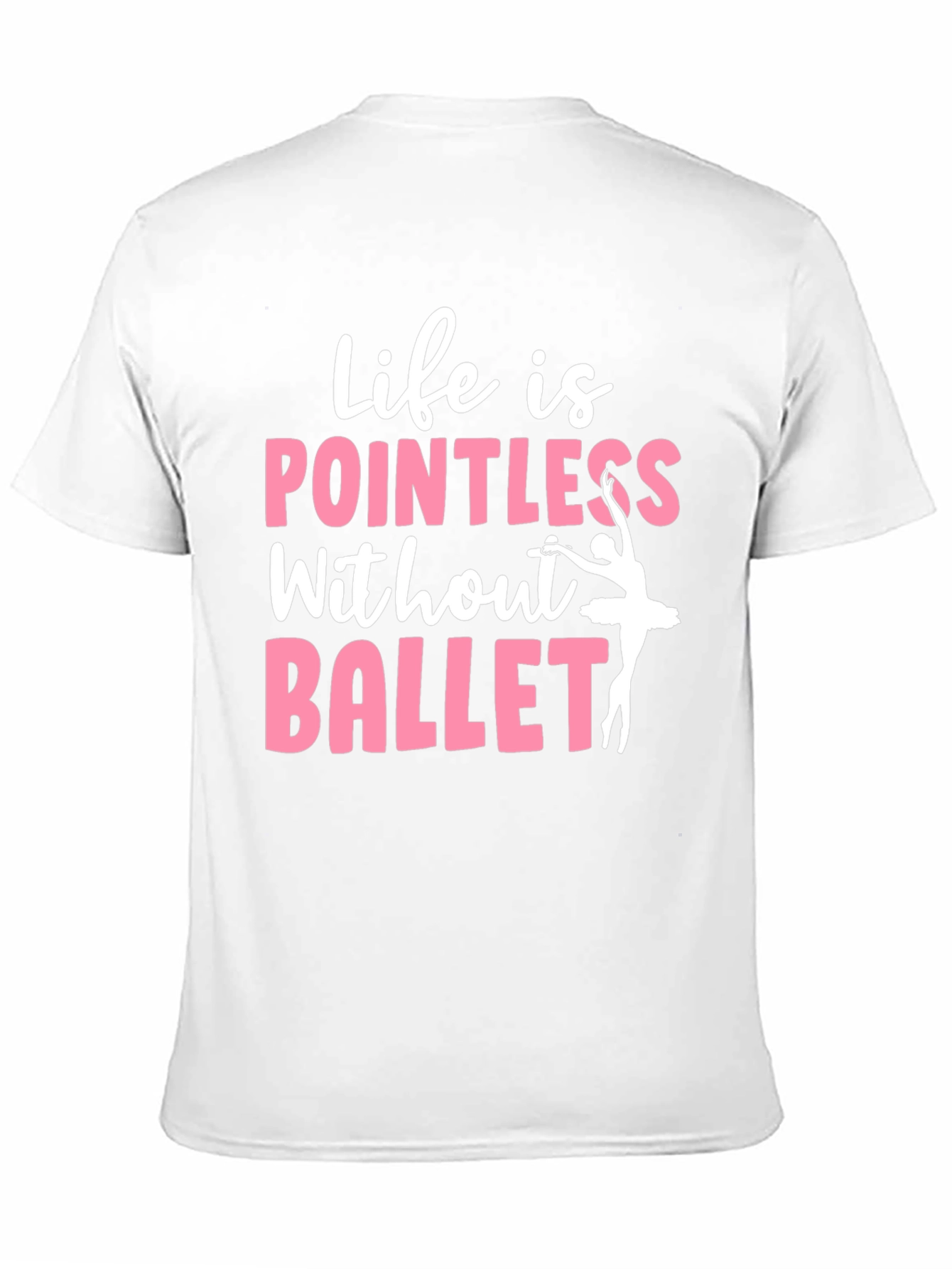 Life is Pointless Without Ballet Graphic T-Shirt