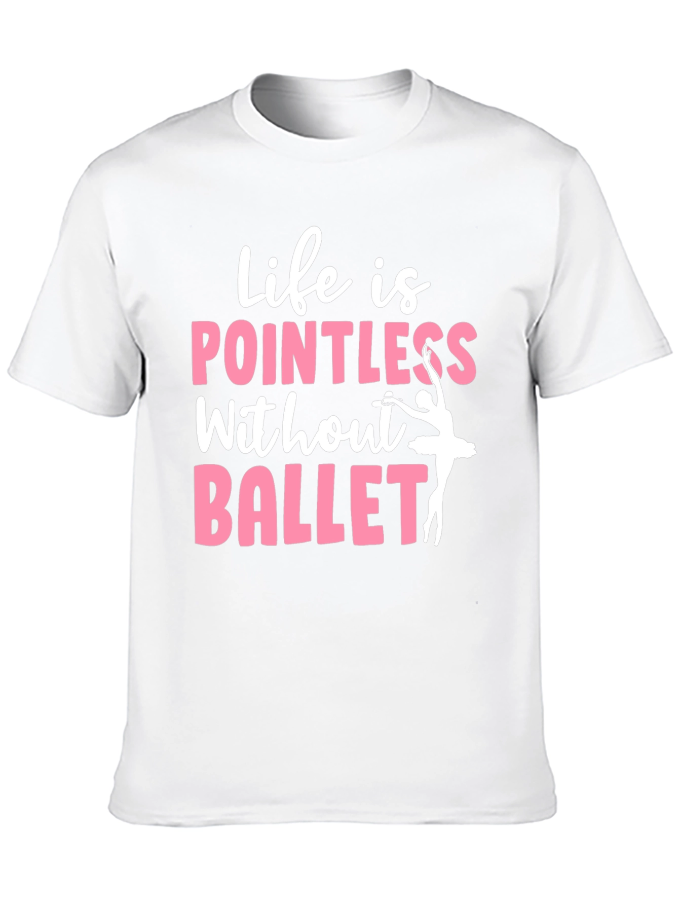 Life is Pointless Without Ballet Graphic T-Shirt