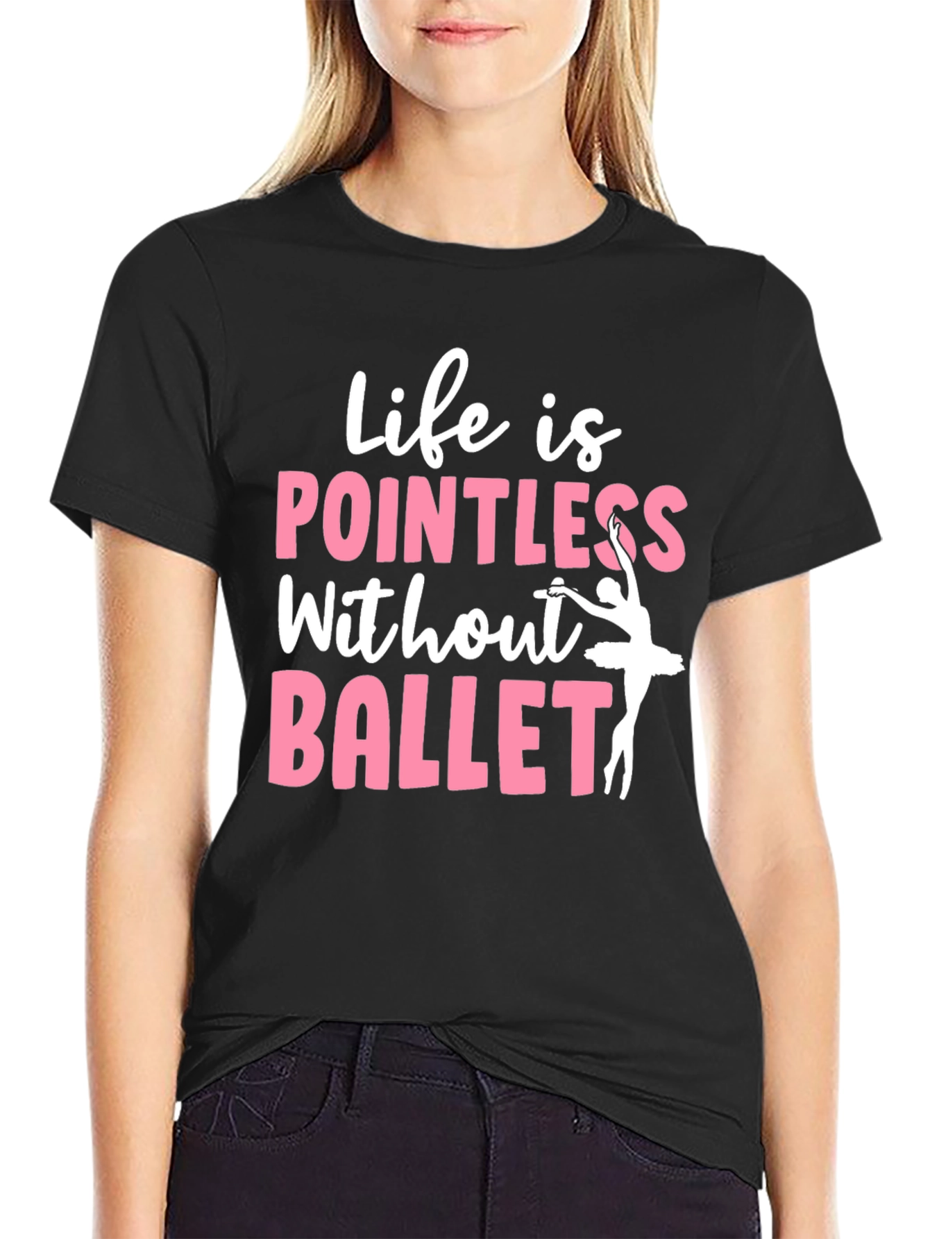 Life is Pointless Without Ballet Graphic T-Shirt