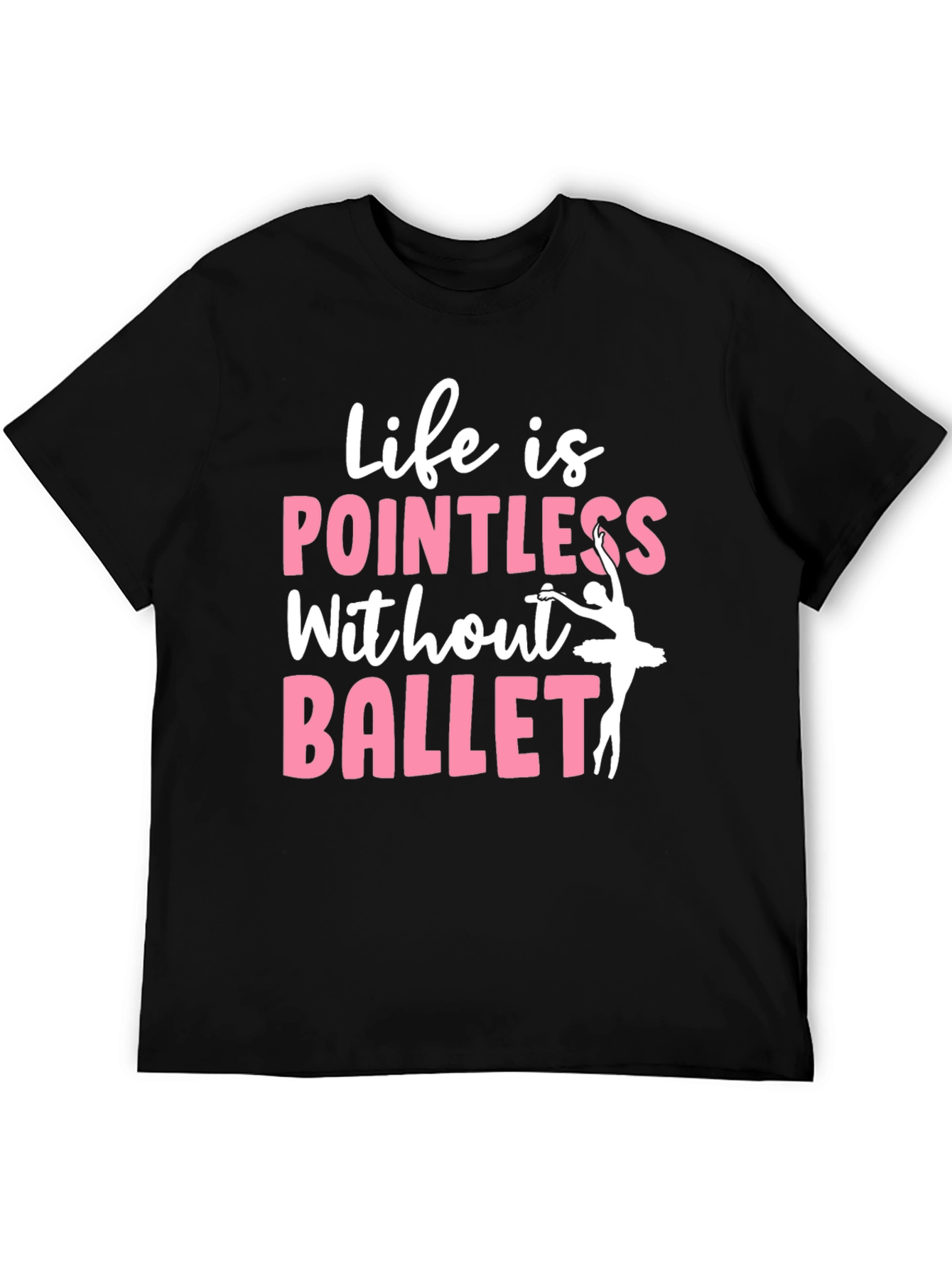 Life is Pointless Without Ballet Graphic T-Shirt