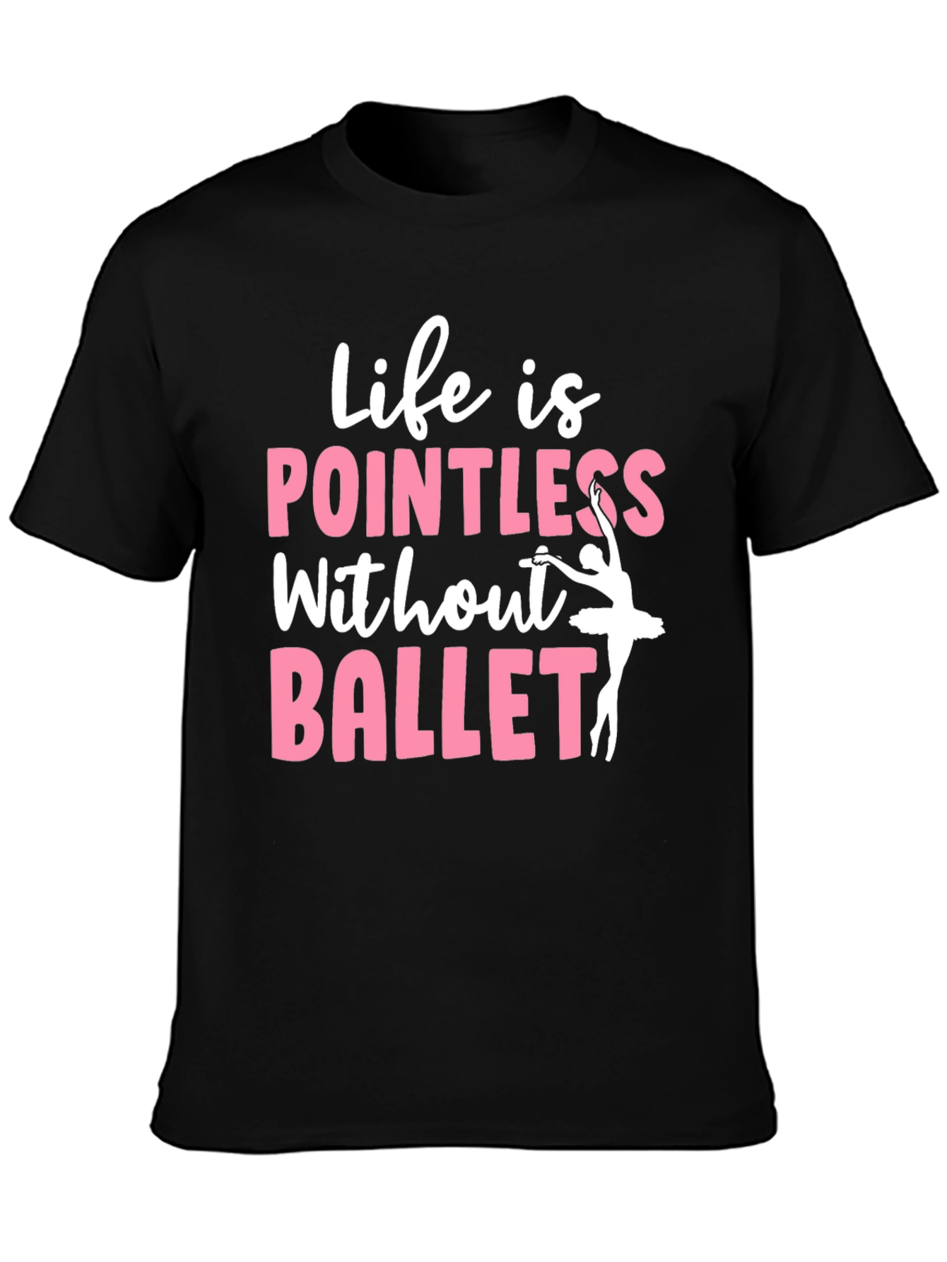Life is Pointless Without Ballet Graphic T-Shirt