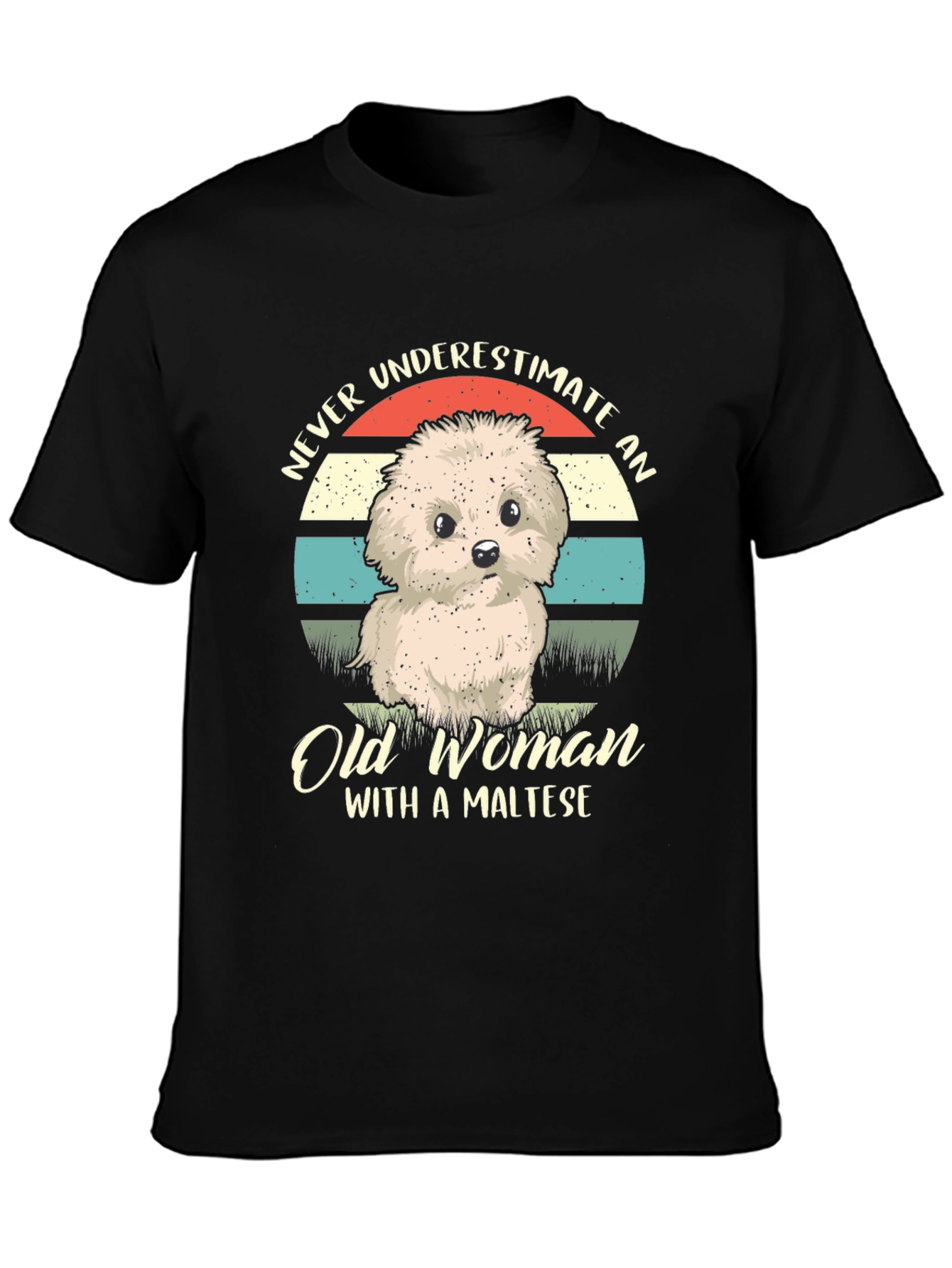 Never Underestimate an Old Woman with a Maltese T-Shirt